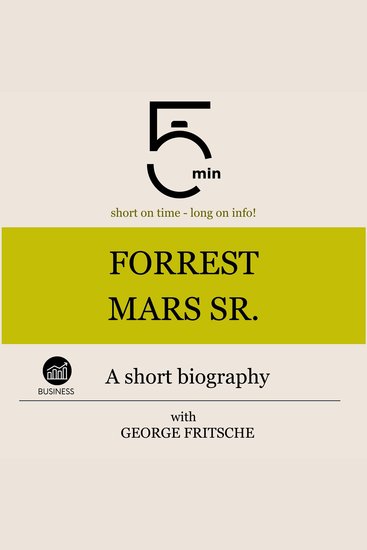 Forrest Mars Sr: A short biography - 5 Minutes: Short on time – long on info! - cover