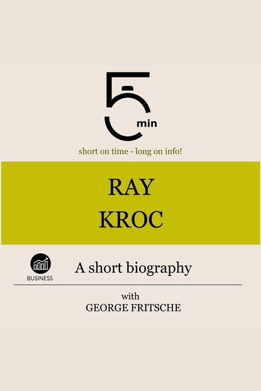 Ray Kroc: A short biography - 5 Minutes: Short on time – long on info! - cover