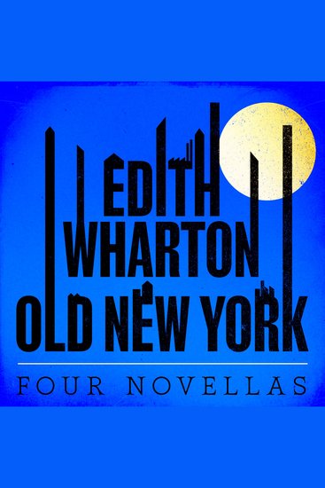 Old New York: Four Novellas - False Dawn; The Old Maid; The Spark; New Year's Day - cover