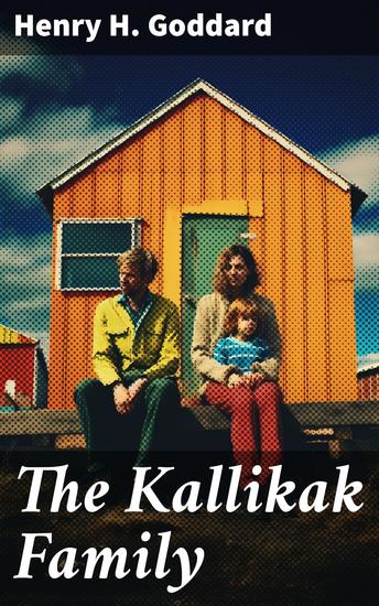 The Kallikak Family - A Study in the Heredity of Intellectual disability Learning disabilities and Mental illness - cover