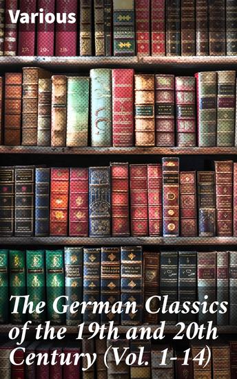 The German Classics of the 19th and 20th Century (Vol 1-14) - Masterpieces of German Literature - cover