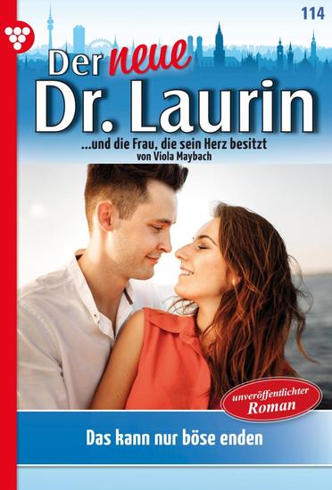 Das kann nur böse enden! - Der neue Dr Laurin 114 – Arztroman - cover