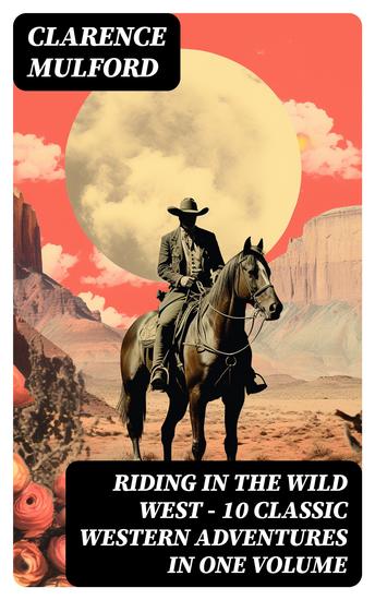 RIDING IN THE WILD WEST – 10 Classic Western Adventures in One Volume - cover