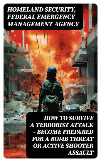 How to Survive a Terrorist Attack – Become Prepared for a Bomb Threat or Active Shooter Assault - cover