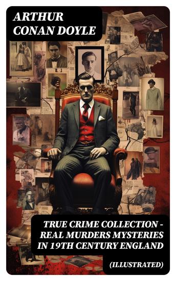 TRUE CRIME COLLECTION - Real Murders Mysteries in 19th Century England (Illustrated) - Real Life Murders Mysteries & Serial Killers of the Victorian Age - cover