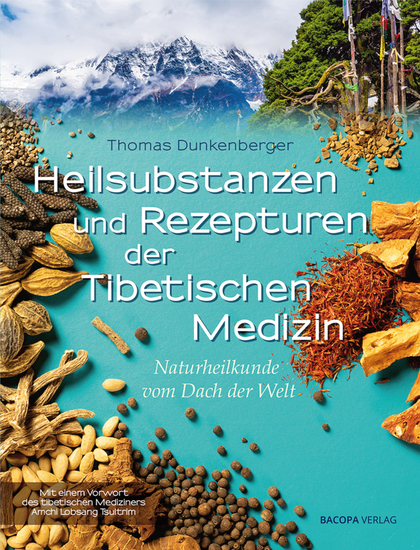 Heilsubstanzen und Rezepturen der Tibetischen Medizin - Naturheilkunde vom Dach der Welt - cover