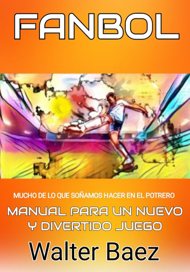 Fanbol: mucho de lo que soñamos en el potrero - Manual para un nuevo y divertido juego - cover