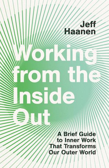 Working from the Inside Out - A Brief Guide to Inner Work That Transforms Our Outer World - cover