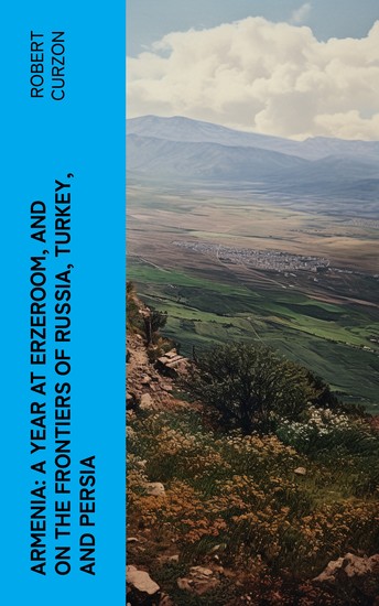 Armenia: A year at Erzeroom and on the frontiers of Russia Turkey and Persia - cover