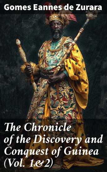 The Chronicle of the Discovery and Conquest of Guinea (Vol 1&2) - Complete Edition - cover