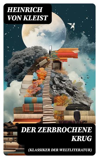 Der zerbrochene Krug (Klassiker der Weltliteratur) - Mit biografischen Aufzeichnungen von Stefan Zweig und Rudolf Genée - cover