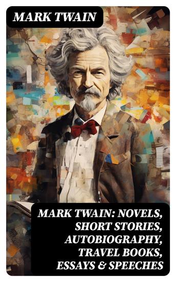 MARK TWAIN: Novels Short Stories Autobiography Travel Books Essays & Speeches - cover