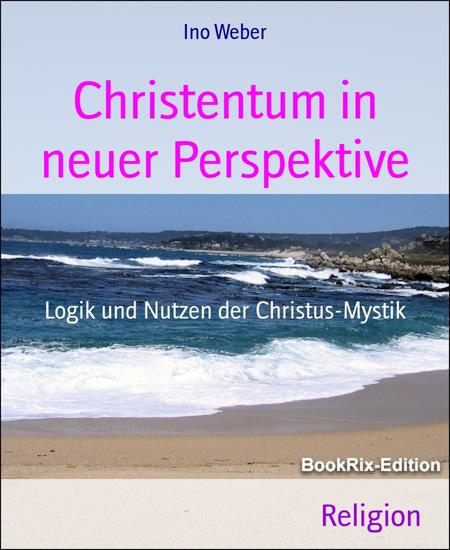 Christentum in neuer Perspektive - Logik und Nutzen der Christus-Mystik - cover