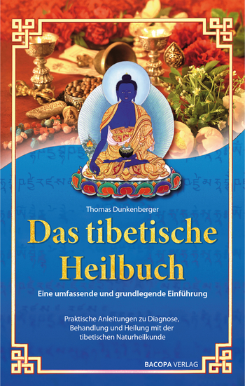 Das tibetische Heilbuch - Eine umfassende und grundlegende Einführung Praktische Anleitungen zu Diagnose Behandlung und Heilung mit der tibetischen Naturheilkunde - cover