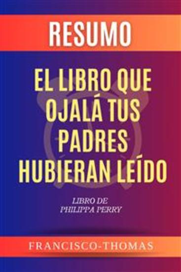Resumen de El Libro que Ojalá Tus Padres Hubieran Leído Libro de Philippa Perry - Un resumen completo - cover