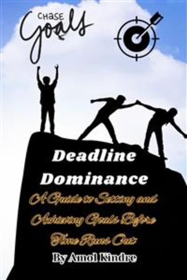 Deadline Dominance: A Guide to Setting and Achieving Goals Before Time Runs Out - cover
