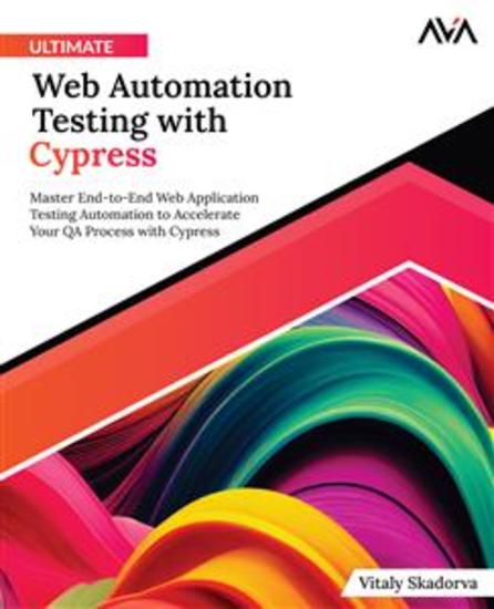 Ultimate Web Automation Testing with Cypress: - Master End-to-End Web Application Testing Automation to Accelerate Your QA Process with Cypress - cover