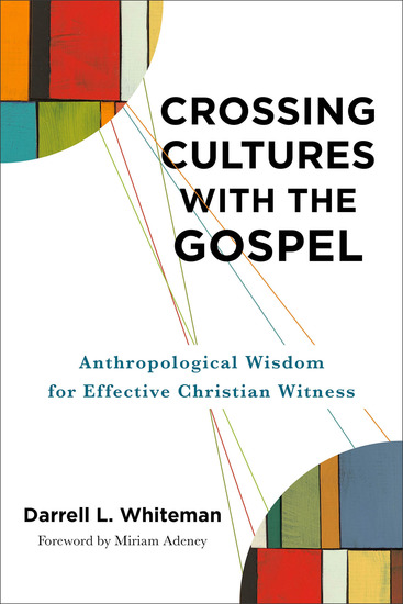 Crossing Cultures with the Gospel - Anthropological Wisdom for Effective Christian Witness - cover