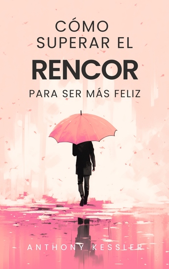 Cómo Superar El Rencor Para Ser Más Feliz - cover