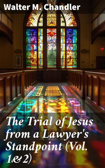 The Trial of Jesus from a Lawyer's Standpoint (Vol 1&2) - Complete Edition - cover