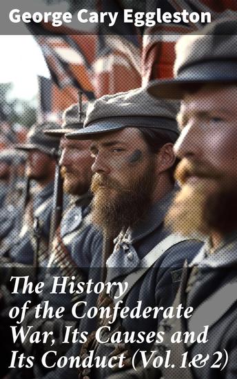 The History of the Confederate War Its Causes and Its Conduct (Vol1&2) - Enriched edition Complete Edition - cover
