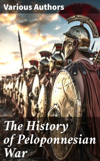 The History of Peloponnesian War - According to Contemporary Historians Thucydides and Xenophon - cover