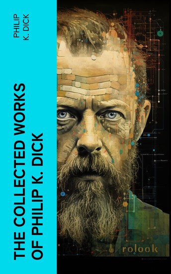 The Collected Works of Philip K Dick - cover