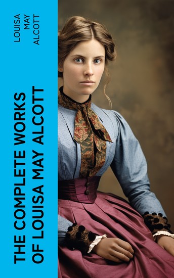 The Complete Works of Louisa May Alcott - cover