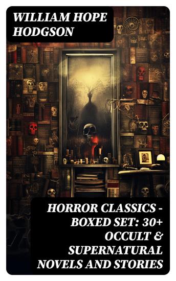 HORROR CLASSICS - Boxed Set: 30+ Occult & Supernatural Novels and Stories - cover