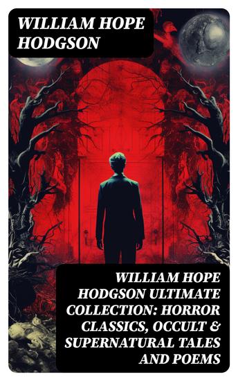 WILLIAM HOPE HODGSON Ultimate Collection: Horror Classics Occult & Supernatural Tales and Poems - cover