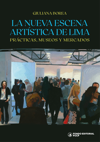 La nueva escena artística de Lima - Prácticas museos y mercados - cover