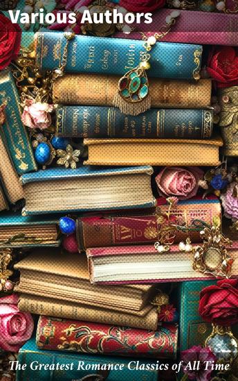 The Greatest Romance Classics of All Time - 50 Novels in One Volume - cover