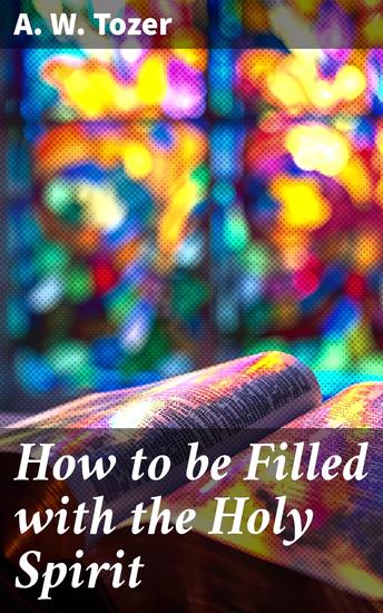 How to be Filled with the Holy Spirit - Unlocking the Spiritual Power Within: A Guide to Holy Spirit Transformation - cover