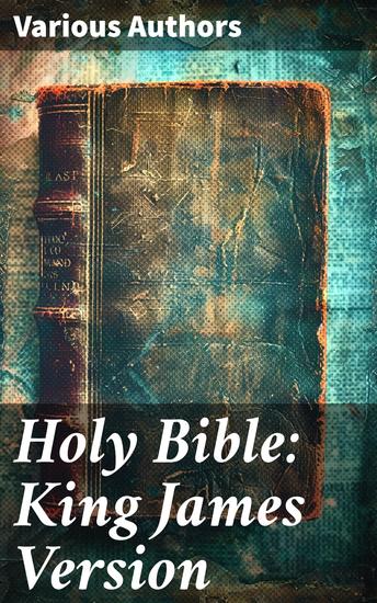 Holy Bible: King James Version - Enriched edition A Timeless Masterpiece of Spiritual Enlightenment and Divine Inspiration - cover