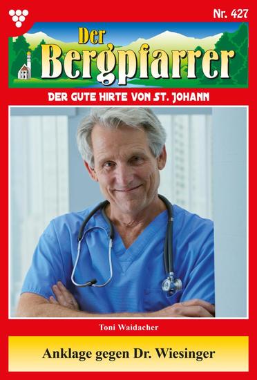 Anklage gegen Dr Wiesinger - Der Bergpfarrer 427 – Heimatroman - cover