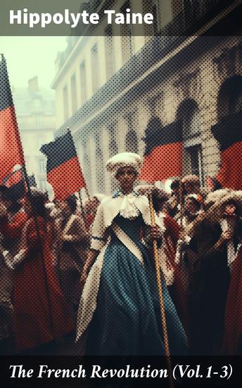 The French Revolution (Vol1-3) - Complete Edition: The Origins of Contemporary France - cover