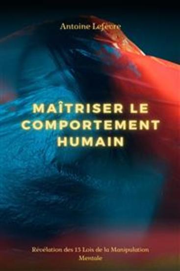 Maîtriser le Comportement Humain - Révélation des 13 Lois de la Manipulation Mentale - cover