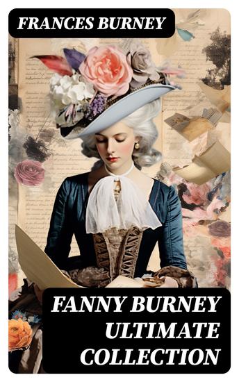 FANNY BURNEY Ultimate Collection - Complete Novels A Play Essays Diary Letters & Biography - cover