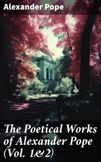 The Poetical Works of Alexander Pope (Vol 1&2) - Complete Edition - cover