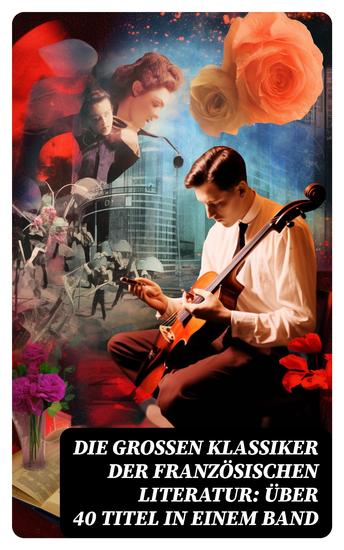 Die großen Klassiker der französischen Literatur: Über 40 Titel in einem Band - cover