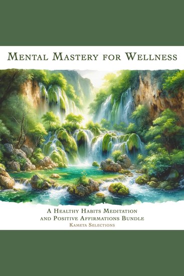Mental Mastery for Wellness: A Healthy Habits Meditation and Positive Affirmations Bundle - cover