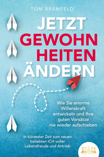 JETZT GEWOHNHEITEN ÄNDERN: Wie Sie enorme Selbstdisziplin entwickeln und Ihre guten Vorsätze nie wieder aufschieben – In kürzester Zeit zum neuen beliebten ICH voller Willenskraft und Motivation - cover