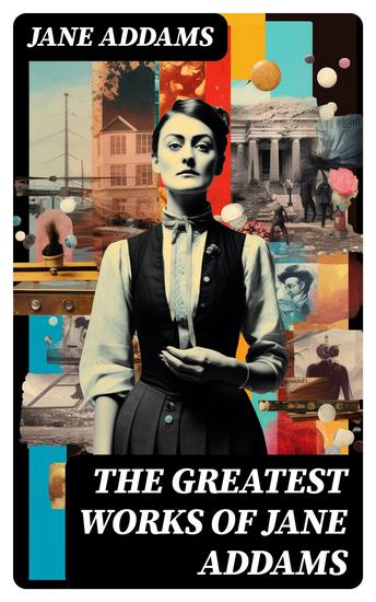The Greatest Works of Jane Addams - cover