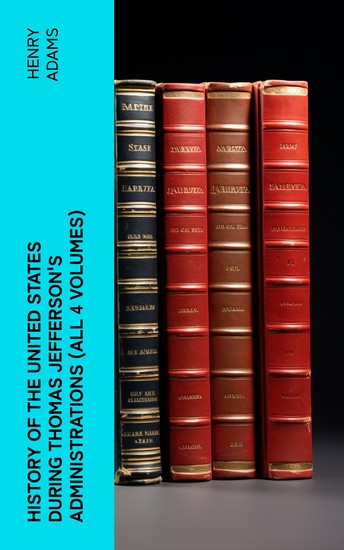 History of the United States During Thomas Jefferson's Administrations (All 4 Volumes) - cover