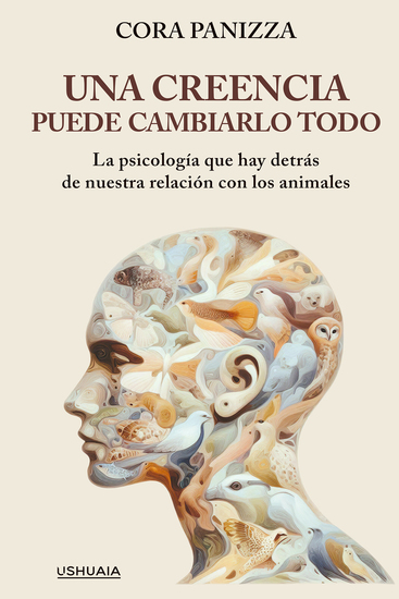 Una creencia puede cambiarlo todo - La psicología que hay detrás de nuestra relación con los animales - cover