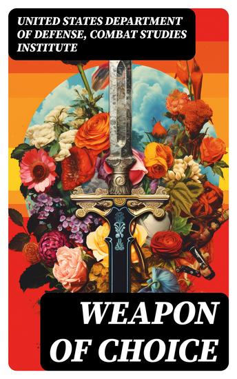 Weapon of Choice - US Army Special Operations Forces in Afghanistan: Awakening the Giant Toppling the Taliban The Fist Campaigns Development of the War - cover