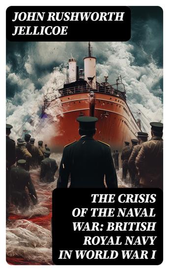 The Crisis of the Naval War: British Royal Navy in World War I - cover