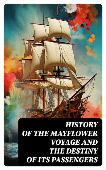History of the Mayflower Voyage and the Destiny of Its Passengers - cover