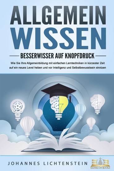 ALLGEMEINWISSEN - Besserwisser auf Knopfdruck: Wie Sie Ihre Allgemeinbildung mit einfachen Lerntechniken in kürzester Zeit auf ein neues Level heben und vor Intelligenz und Selbstbewusstsein strotzen - cover