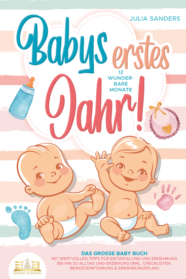 Babys erstes Jahr! 12 wunderbare Monate: Das große Baby Buch mit wertvollen Tipps für Entwicklung und Ernährung bis hin zu Alltag und Erziehung (inkl Checklisten Beikosteinführung & Ernährungsplan) - cover